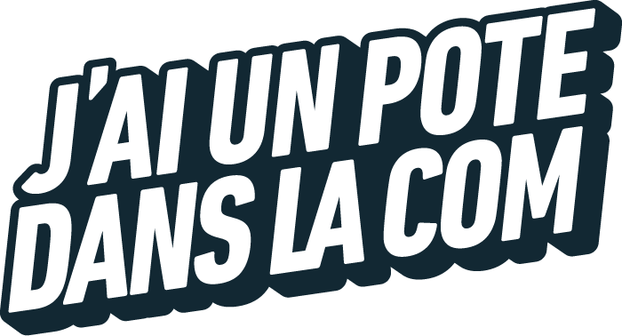 J&rsquo;ai un pote dans la Com
